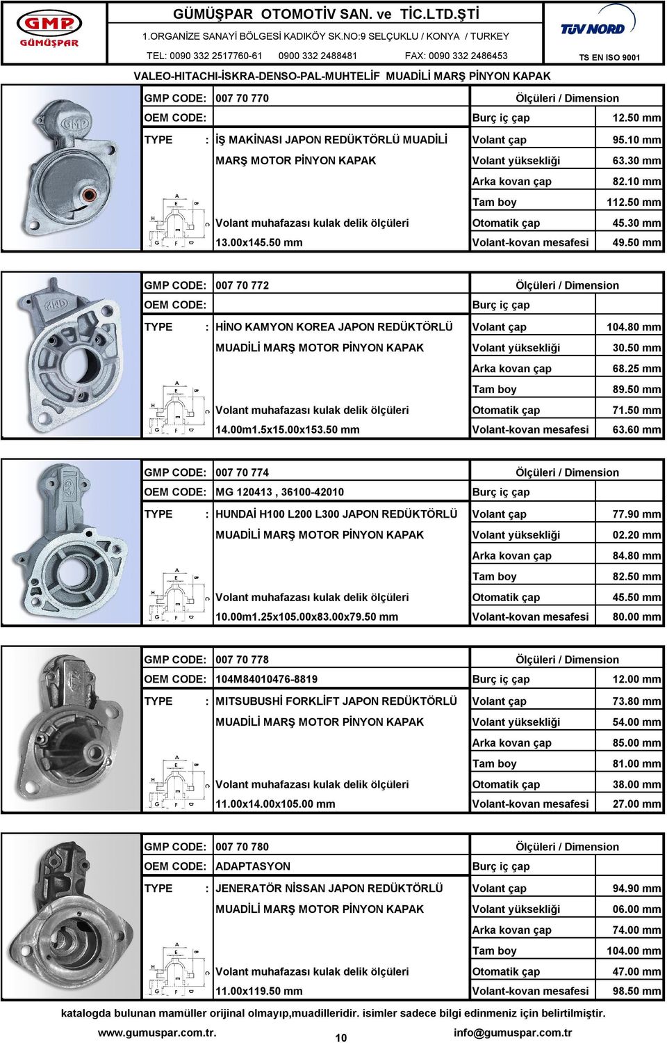 60 mm GMP CODE: 007 70 774 MG 120413, 36100-42010 : HUNDAİ H100 L200 L300 JAPON REDÜKTÖRLÜ 77.90 mm MUADİLİ MARŞ 02.20 mm 84.80 mm 82.50 mm 45.50 mm 10.00m1.25x105.00x83.00x79.50 mm 80.