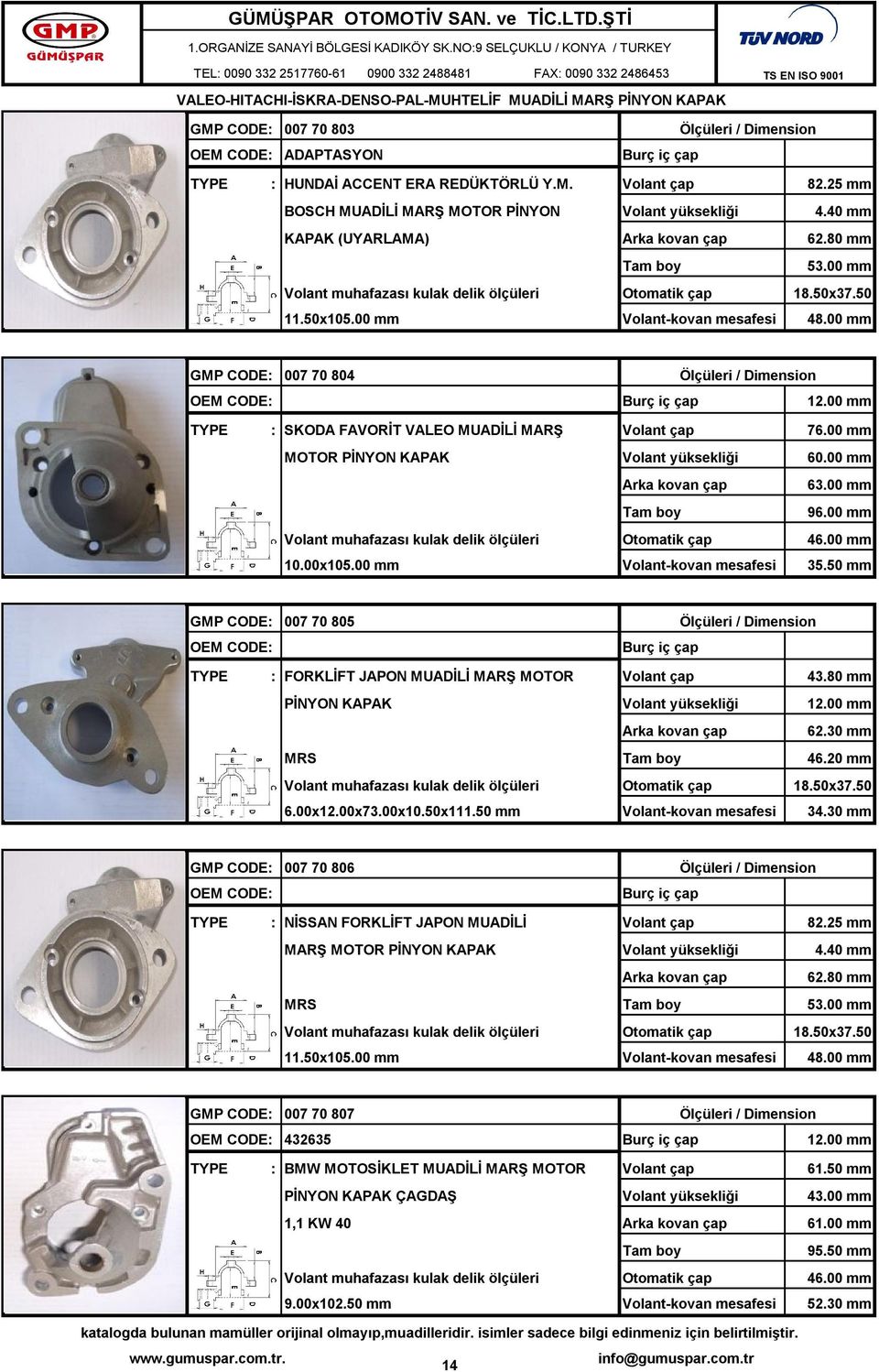 50 mm GMP CODE: 007 70 805 : FORKLİFT JAPON MUADİLİ MARŞ MOTOR 43.80 mm 62.30 mm MRS 46.20 mm 18.50x37.50 6.00x12.00x73.00x10.50x111.50 mm 34.