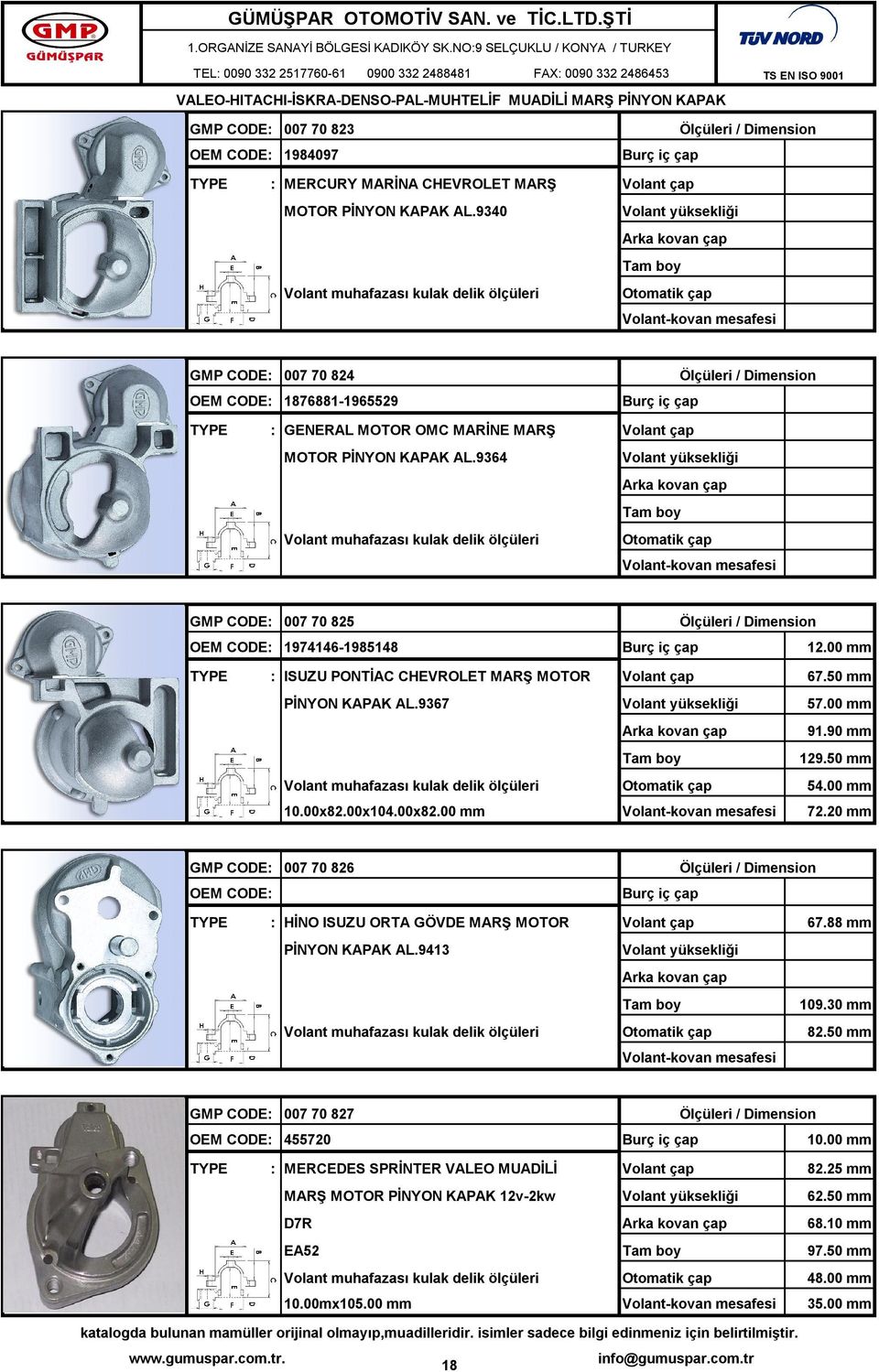 00x104.00x82.00 mm 72.20 mm GMP CODE: 007 70 826 : HİNO ISUZU ORTA GÖVDE MARŞ MOTOR 67.88 mm AL.9413 109.30 mm 82.