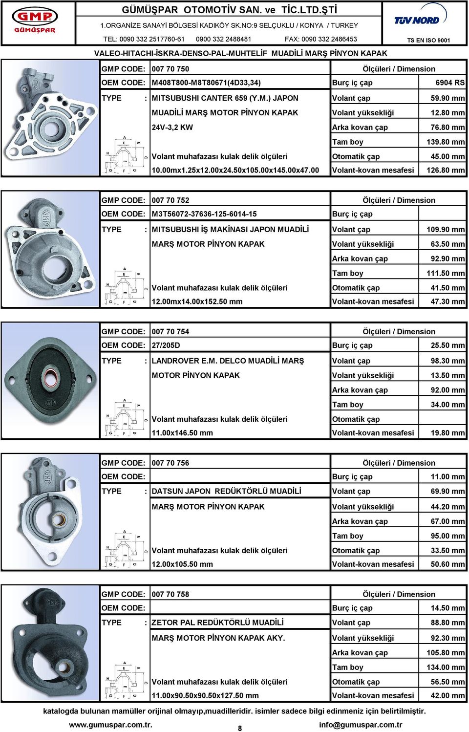 30 mm GMP CODE: 007 70 754 27/205D 25.50 mm : LANDROVER E.M. DELCO MUADİLİ MARŞ 98.30 mm 13.50 mm 92.00 mm 34.00 mm 11.00x146.50 mm 19.80 mm GMP CODE: 007 70 756 11.