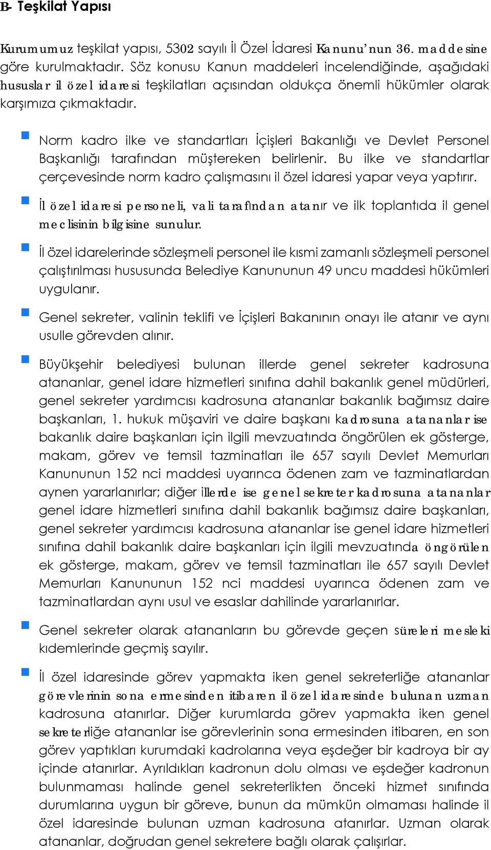 Norm kadro ilke ve standartları İçişleri Bakanlığı ve Devlet Personel Başkanlığı tarafından müştereken belirlenir.