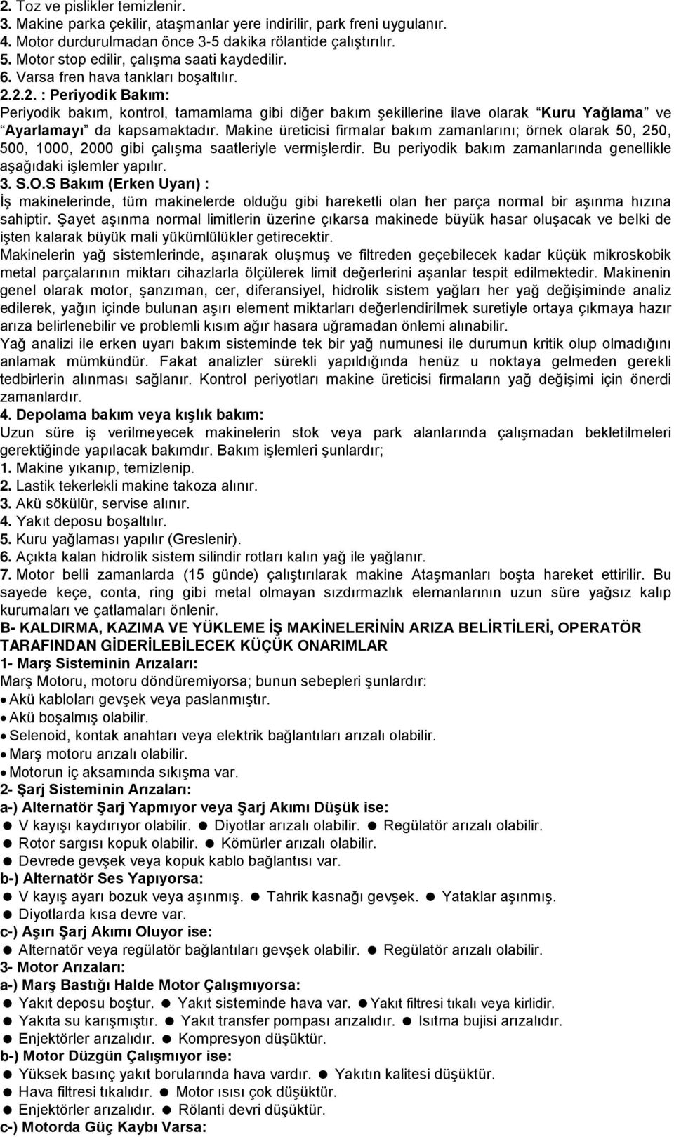 2.2. : Periyodik Bakım: Periyodik bakım, kontrol, tamamlama gibi diğer bakım şekillerine ilave olarak Kuru Yağlama ve Ayarlamayı da kapsamaktadır.