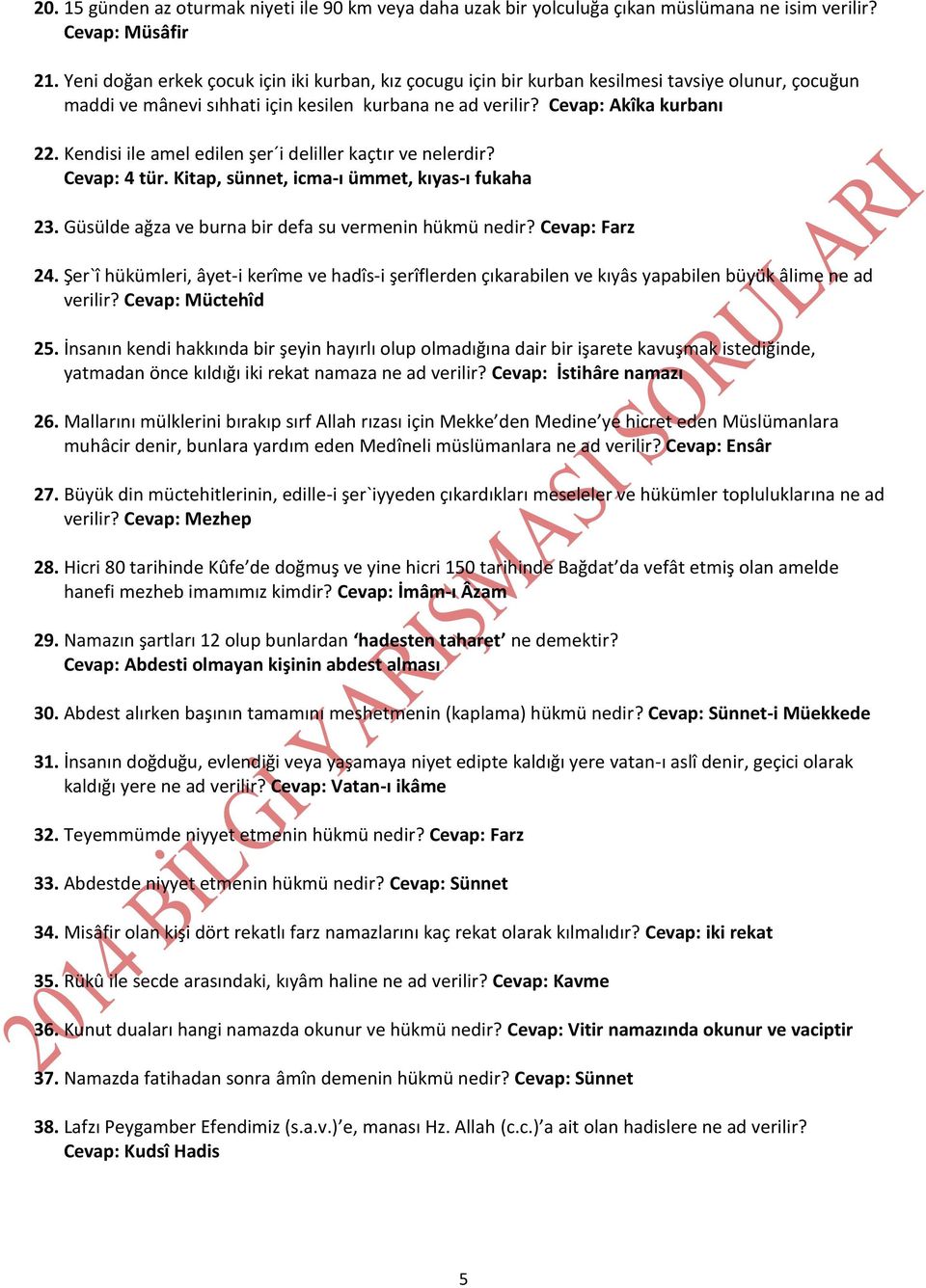 Kendisi ile amel edilen şer i deliller kaçtır ve nelerdir? Cevap: 4 tür. Kitap, sünnet, icma-ı ümmet, kıyas-ı fukaha 23. Güsülde ağza ve burna bir defa su vermenin hükmü nedir? Cevap: Farz 24.