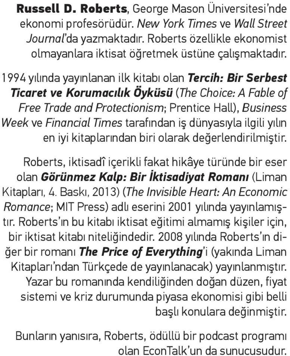 1994 yılında yayınlanan ilk kitabı olan Tercih: Bir Serbest Ticaret ve Korumacılık Öyküsü (The Choice: A Fable of Free Trade and Protectionism; Prentice Hall), Business Week ve Financial Times