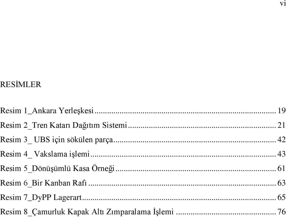 .. 21 Resim 3_ UBS için sökülen parça... 42 Resim 4_ Vakslama işlemi.