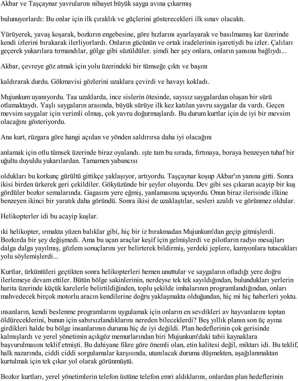 Çalıları geçerek yukarılara tırmandılar, gölge gibi süzüldüler. şimdi her şey onlara, onların şansına bağlıydı.