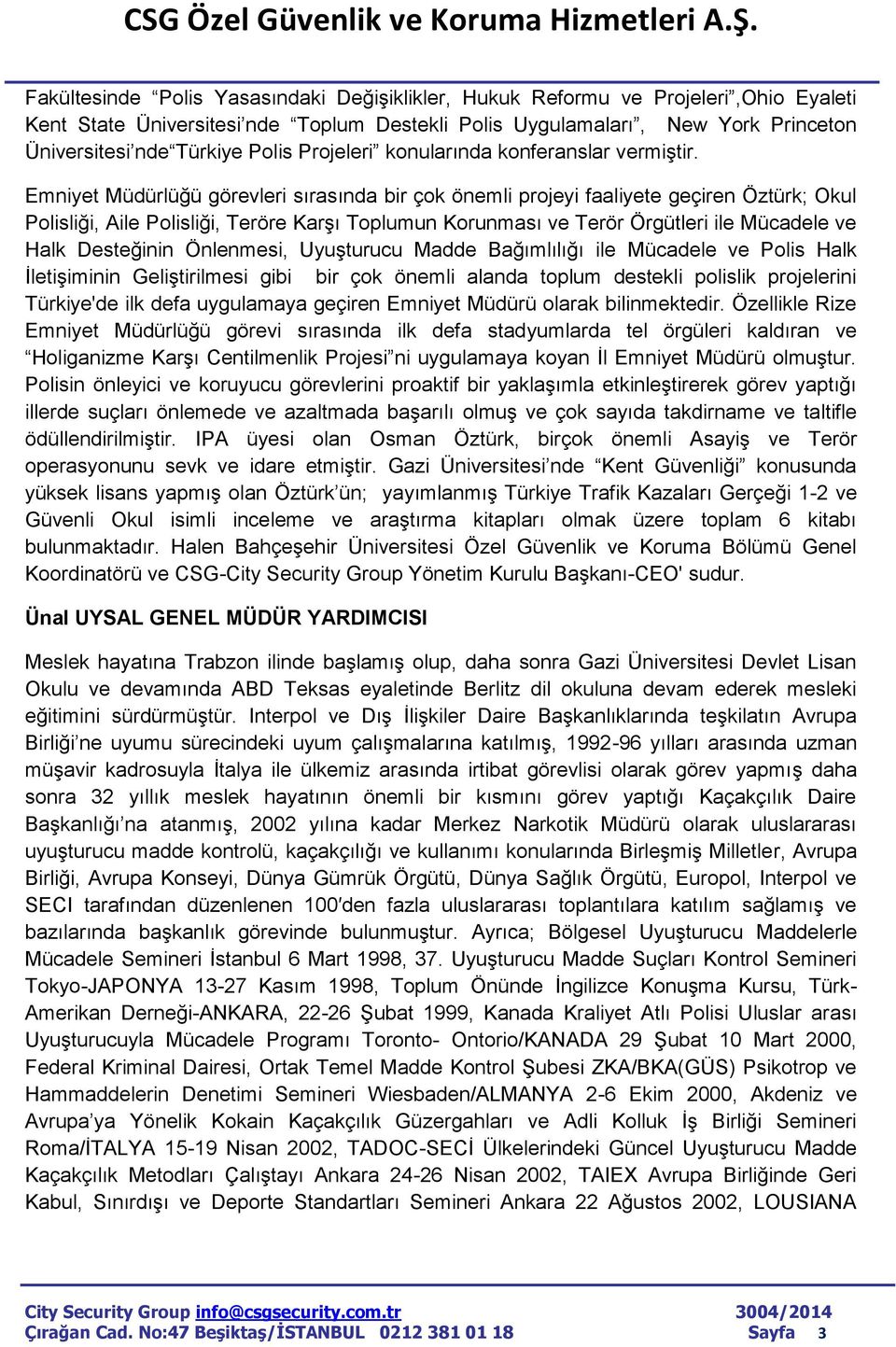 Emniyet Müdürlüğü görevleri sırasında bir çok önemli projeyi faaliyete geçiren Öztürk; Okul Polisliği, Aile Polisliği, Teröre Karşı Toplumun Korunması ve Terör Örgütleri ile Mücadele ve Halk