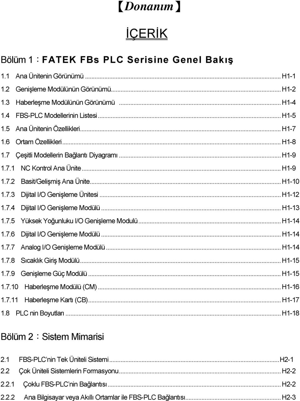 .. H-2.7.4 Dijital I/O Genişleme Modülü... H-3.7.5 Yüksek Yoğunluku I/O Genişleme Modulü... H-4.7.6 Dijital I/O Genişleme Modülü... H-4.7.7 Analog I/O Genişleme Modülü... H-4.7.8 Sıcaklık Giriş Modülü.