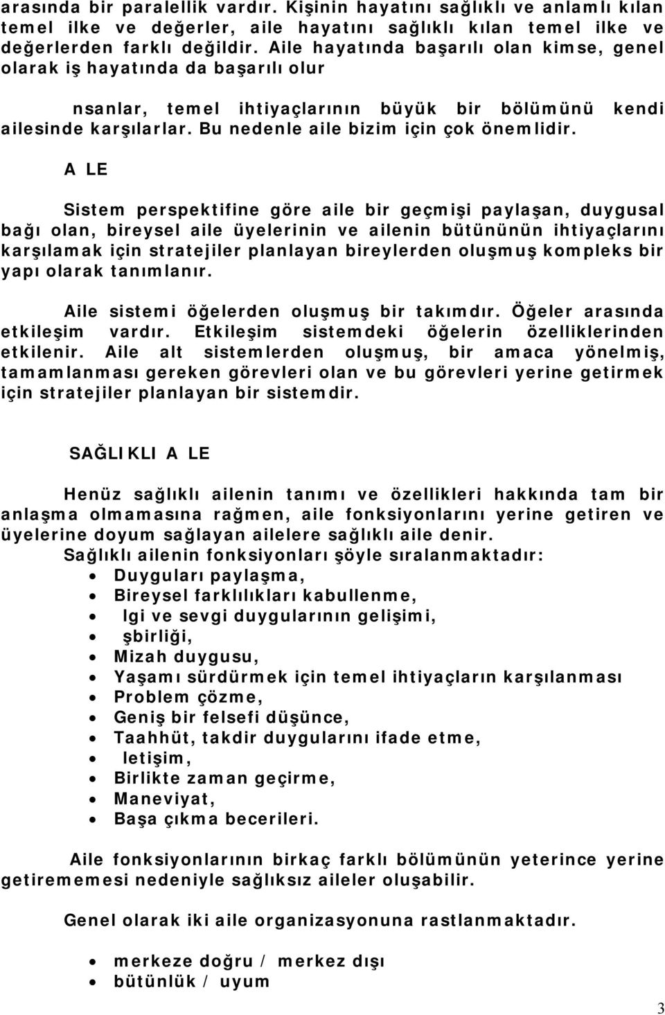 AİLE Sistem perspektifine göre aile bir geçmişi paylaşan, duygusal bağı olan, bireysel aile üyelerinin ve ailenin bütününün ihtiyaçlarını karşılamak için stratejiler planlayan bireylerden oluşmuş