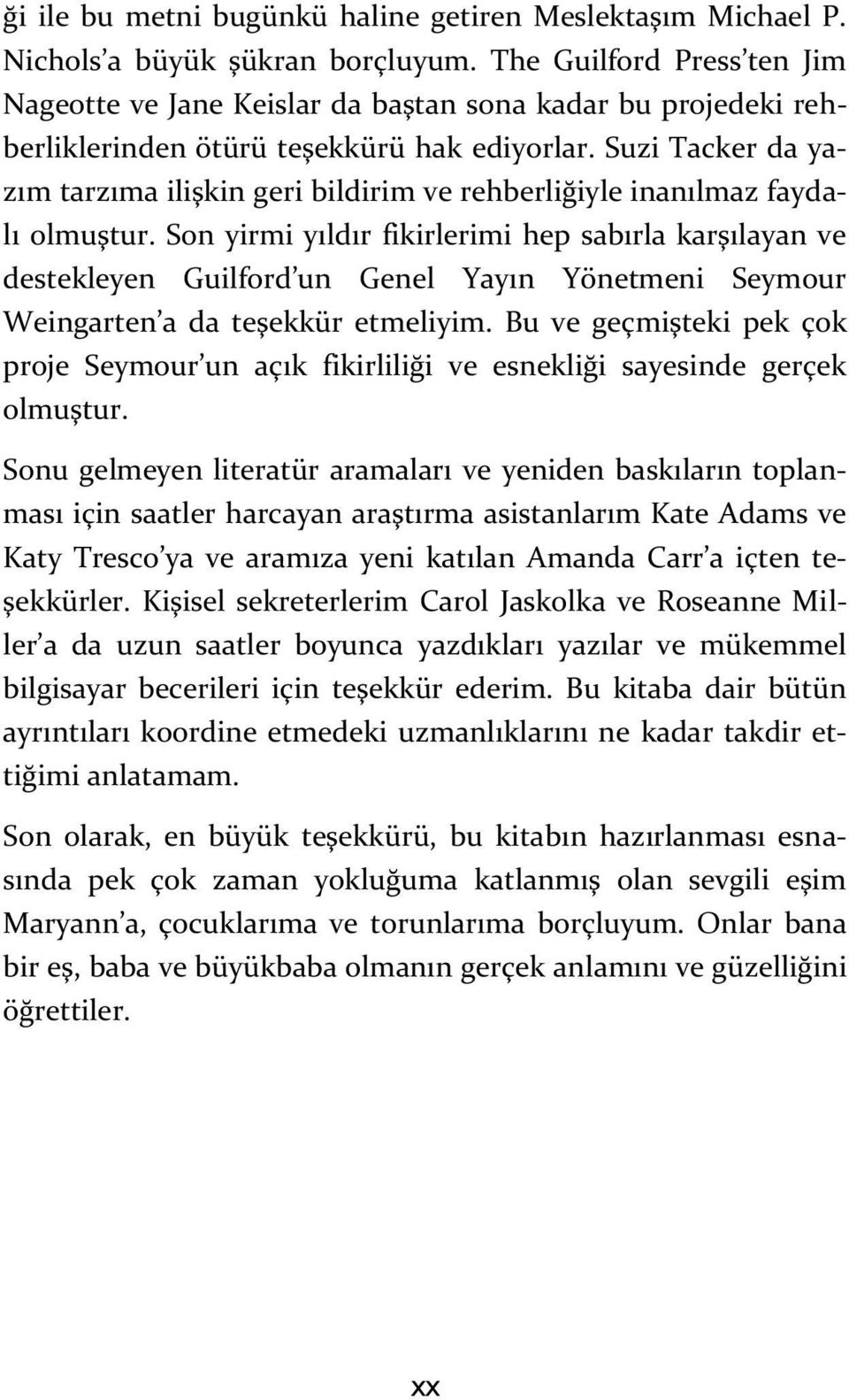 Suzi Tacker da yazım tarzıma ilişkin geri bildirim ve rehberliğiyle inanılmaz faydalı olmuştur.