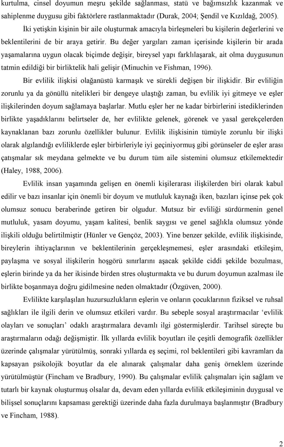 Bu değer yargıları zaman içerisinde kişilerin bir arada yaşamalarına uygun olacak biçimde değişir, bireysel yapı farklılaşarak, ait olma duygusunun tatmin edildiği bir birliktelik hali gelişir