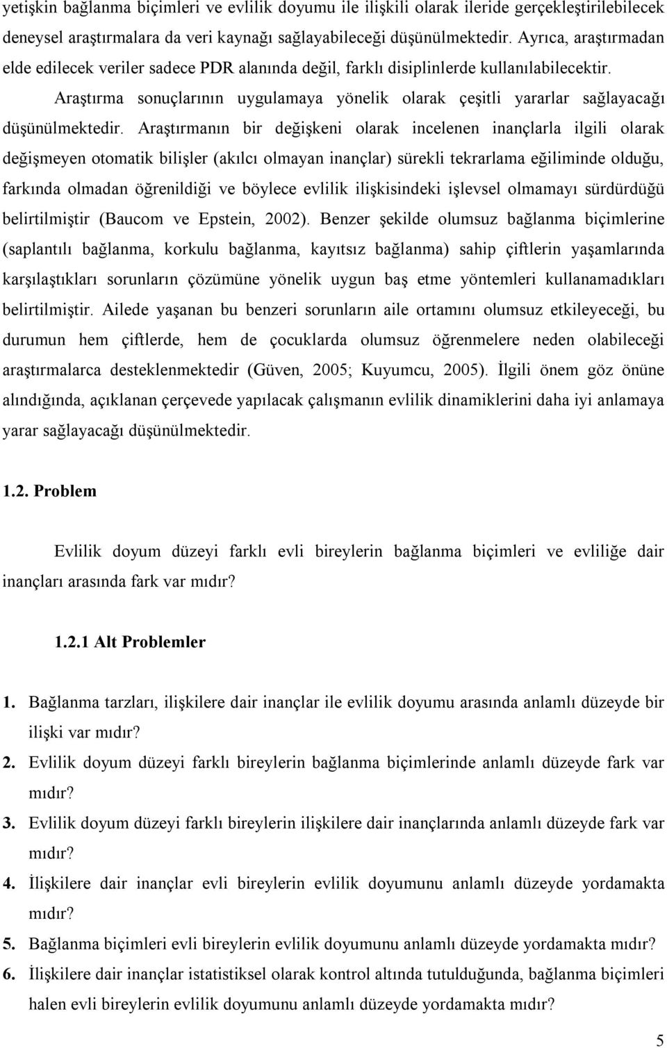 Araştırma sonuçlarının uygulamaya yönelik olarak çeşitli yararlar sağlayacağı düşünülmektedir.