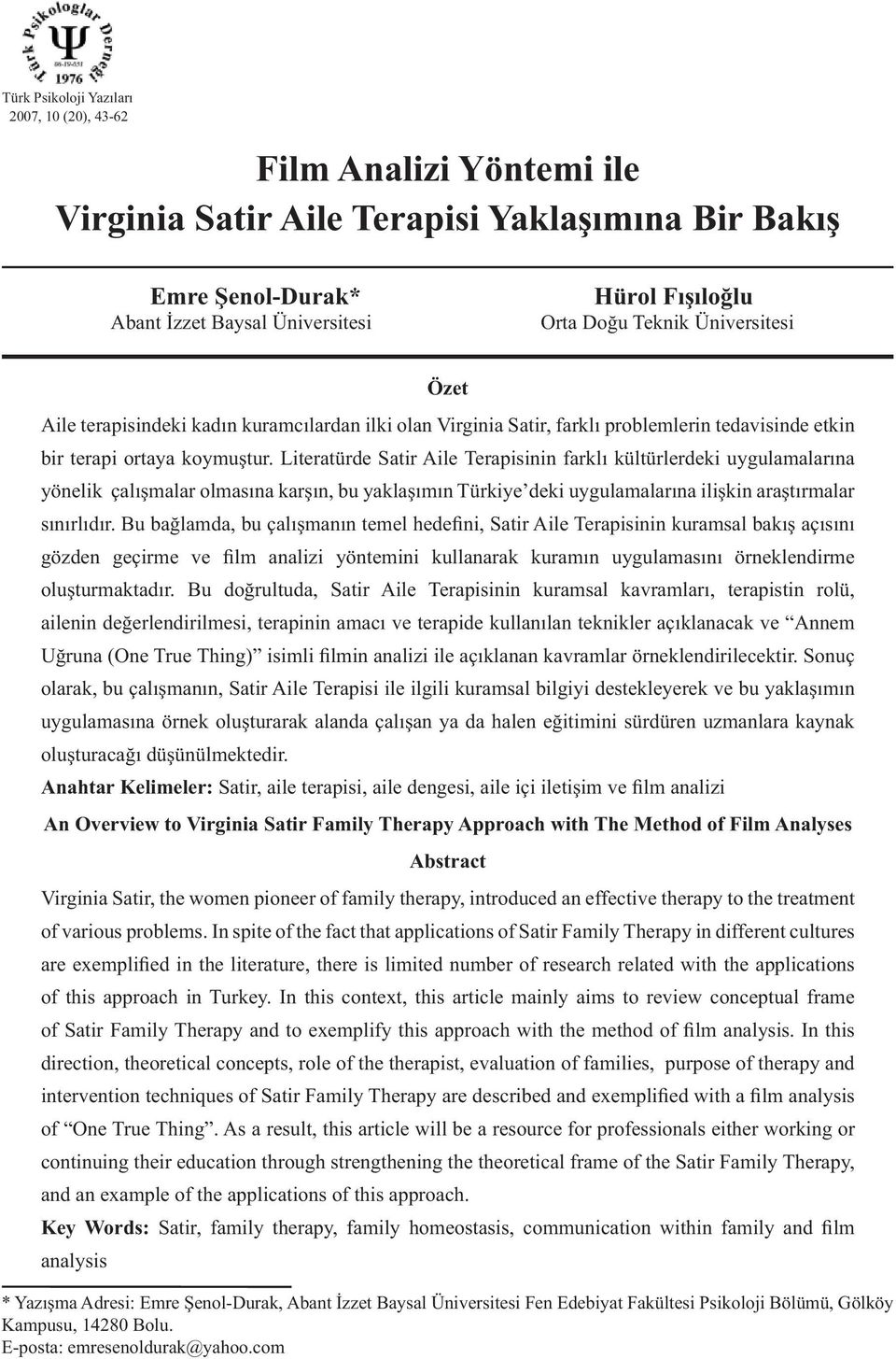 Literatürde Satir Aile Terapisinin farklı kültürlerdeki uygulamalarına yönelik çalışmalar olmasına karşın, bu yaklaşımın Türkiye deki uygulamalarına ilişkin araştırmalar sınırlıdır.