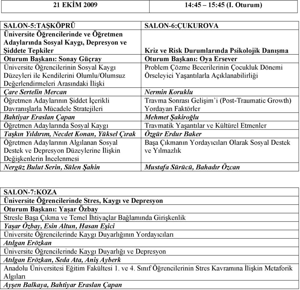 ile Kendilerini Olumlu/Olumsuz Değerlendirmeleri Arasındaki İlişki Çare Sertelin Mercan Öğretmen Adaylarının Şiddet İçerikli Davranışlarla Mücadele Stratejileri Bahtiyar Eraslan Çapan Öğretmen