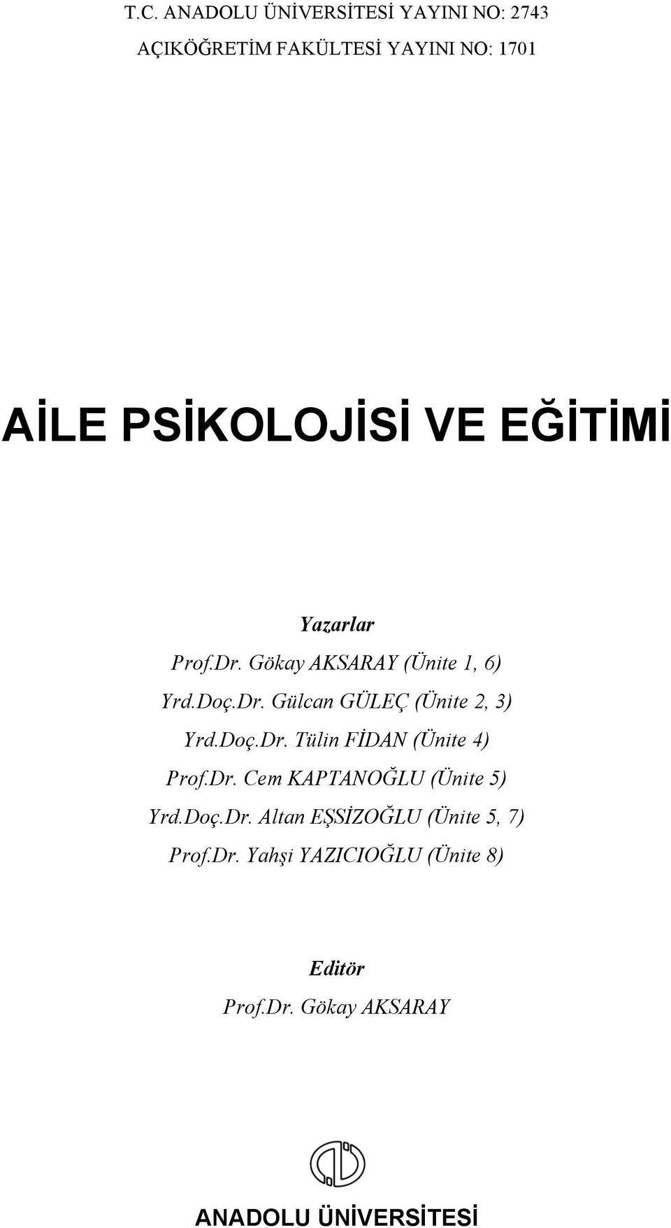 Doç.Dr. Tülin FİDAN (Ünite 4) Prof.Dr. Cem KAPTANOĞLU (Ünite 5) Yrd.Doç.Dr. Altan EŞSİZOĞLU (Ünite 5, 7) Prof.