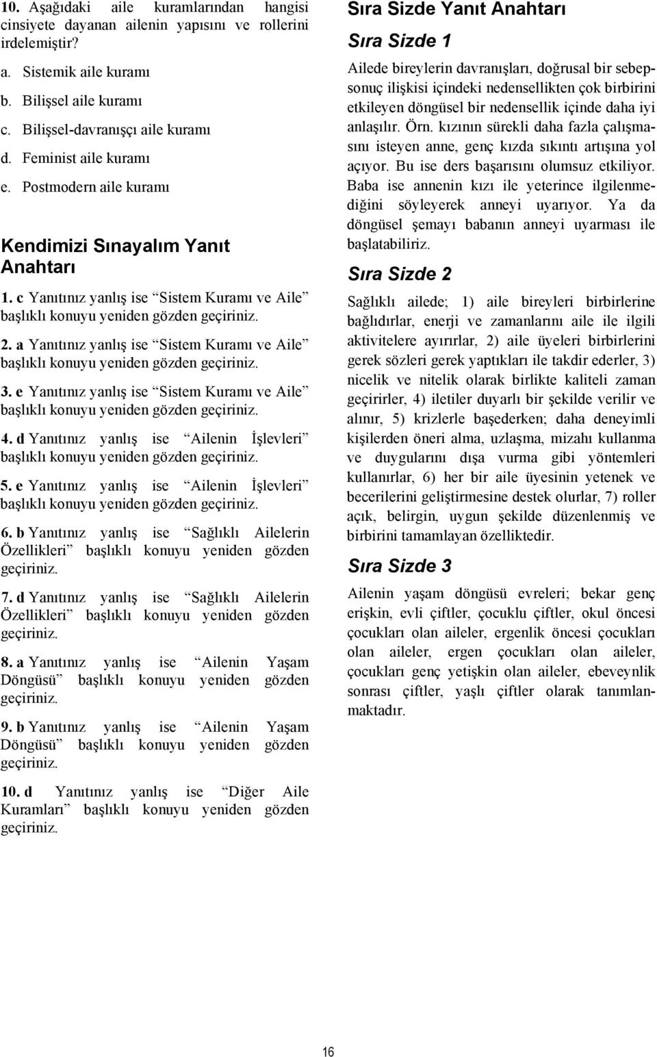 a Yanıtınız yanlış ise Sistem Kuramı ve Aile başlıklı konuyu yeniden gözden geçiriniz. 3. e Yanıtınız yanlış ise Sistem Kuramı ve Aile başlıklı konuyu yeniden gözden geçiriniz. 4.