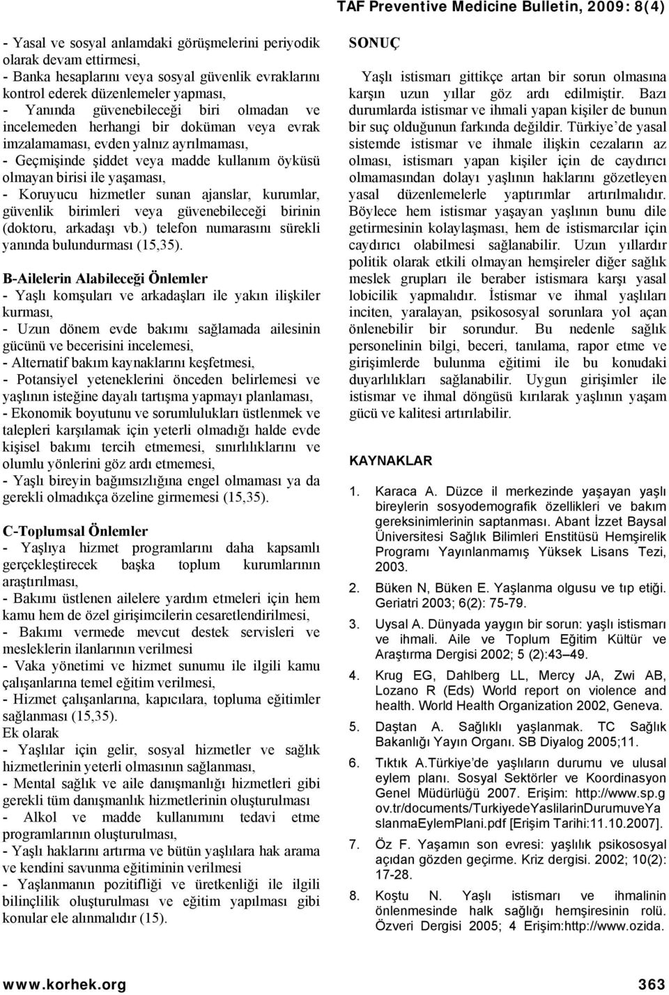 ajanslar, kurumlar, güvenlik birimleri veya güvenebileceği birinin (doktoru, arkadaşı vb.) telefon numarasını sürekli yanında bulundurması (15,35).