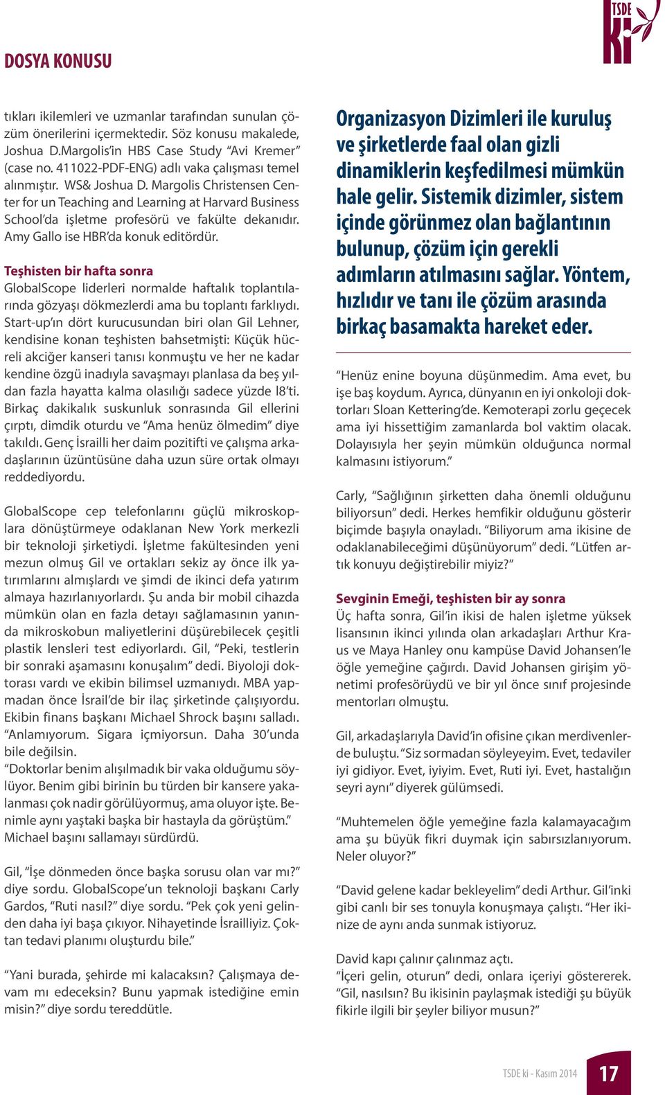 Amy Gallo ise HBR da konuk editördür. Teşhisten bir hafta sonra GlobalScope liderleri normalde haftalık toplantılarında gözyaşı dökmezlerdi ama bu toplantı farklıydı.