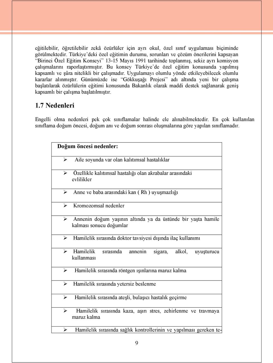 Bu konsey Türkiye de özel eğitim konusunda yapılmış kapsamlı ve şûra nitelikli bir çalışmadır. Uygulamayı olumlu yönde etkileyebilecek olumlu kararlar alınmıştır.