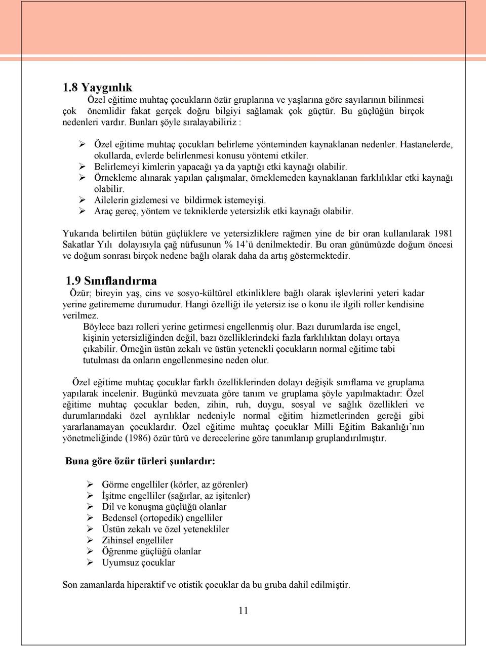 Belirlemeyi kimlerin yapacağı ya da yaptığı etki kaynağı olabilir. Örnekleme alınarak yapılan çalışmalar, örneklemeden kaynaklanan farklılıklar etki kaynağı olabilir.