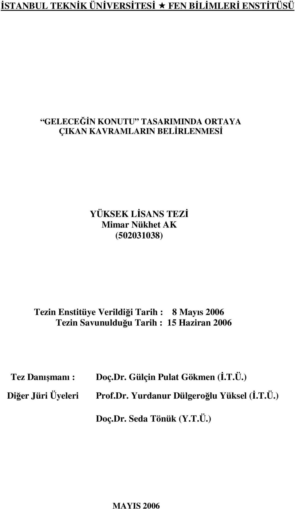 Tarih : 8 Mayıs 2006 Tezin Savunulduğu Tarih : 15 Haziran 2006 Tez Danışmanı : Diğer Jüri Üyeleri Doç.