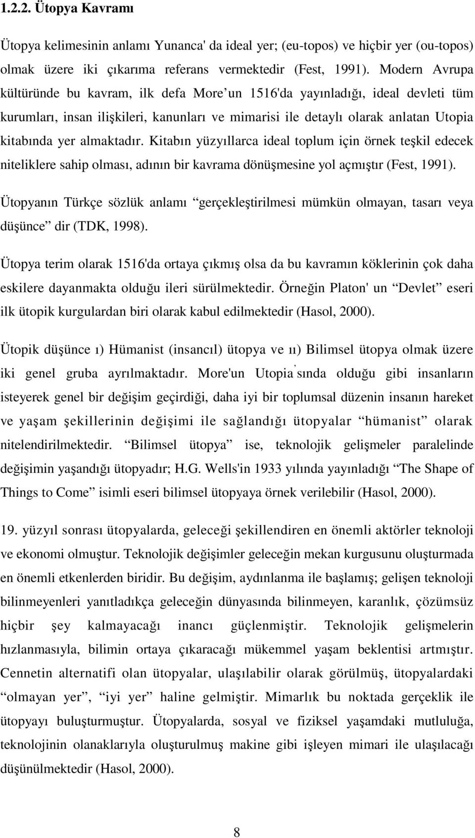 almaktadır. Kitabın yüzyıllarca ideal toplum için örnek teşkil edecek niteliklere sahip olması, adının bir kavrama dönüşmesine yol açmıştır (Fest, 1991).