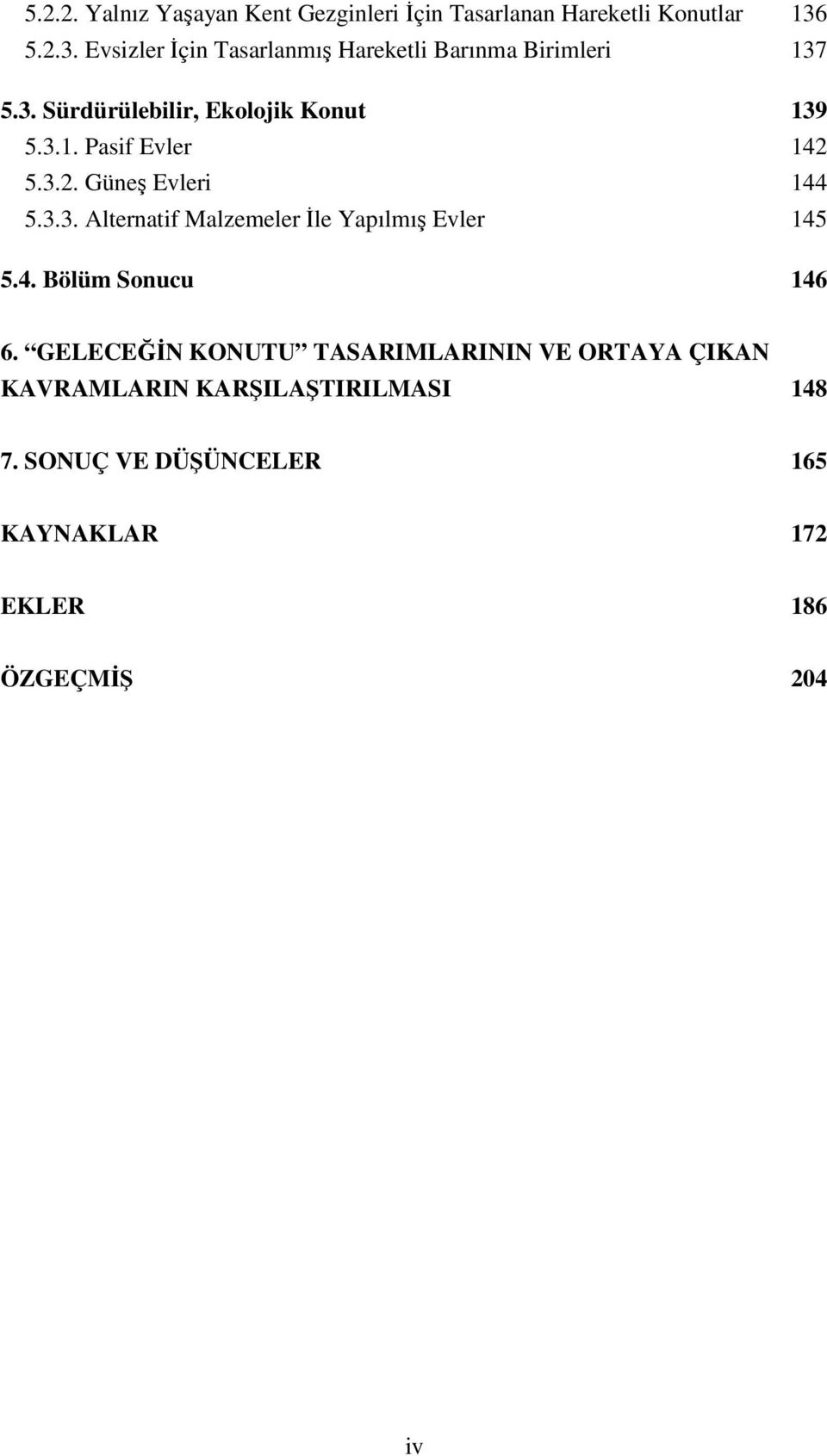 3.2. Güneş Evleri 144 5.3.3. Alternatif Malzemeler İle Yapılmış Evler 145 5.4. Bölüm Sonucu 146 6.