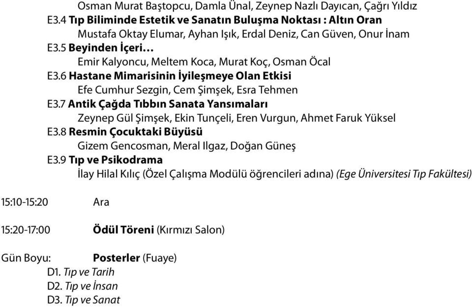 5 Beyinden İçeri Emir Kalyoncu, Meltem Koca, Murat Koç, Osman Öcal E3.6 Hastane Mimarisinin İyileşmeye Olan Etkisi Efe Cumhur Sezgin, Cem Şimşek, Esra Tehmen E3.