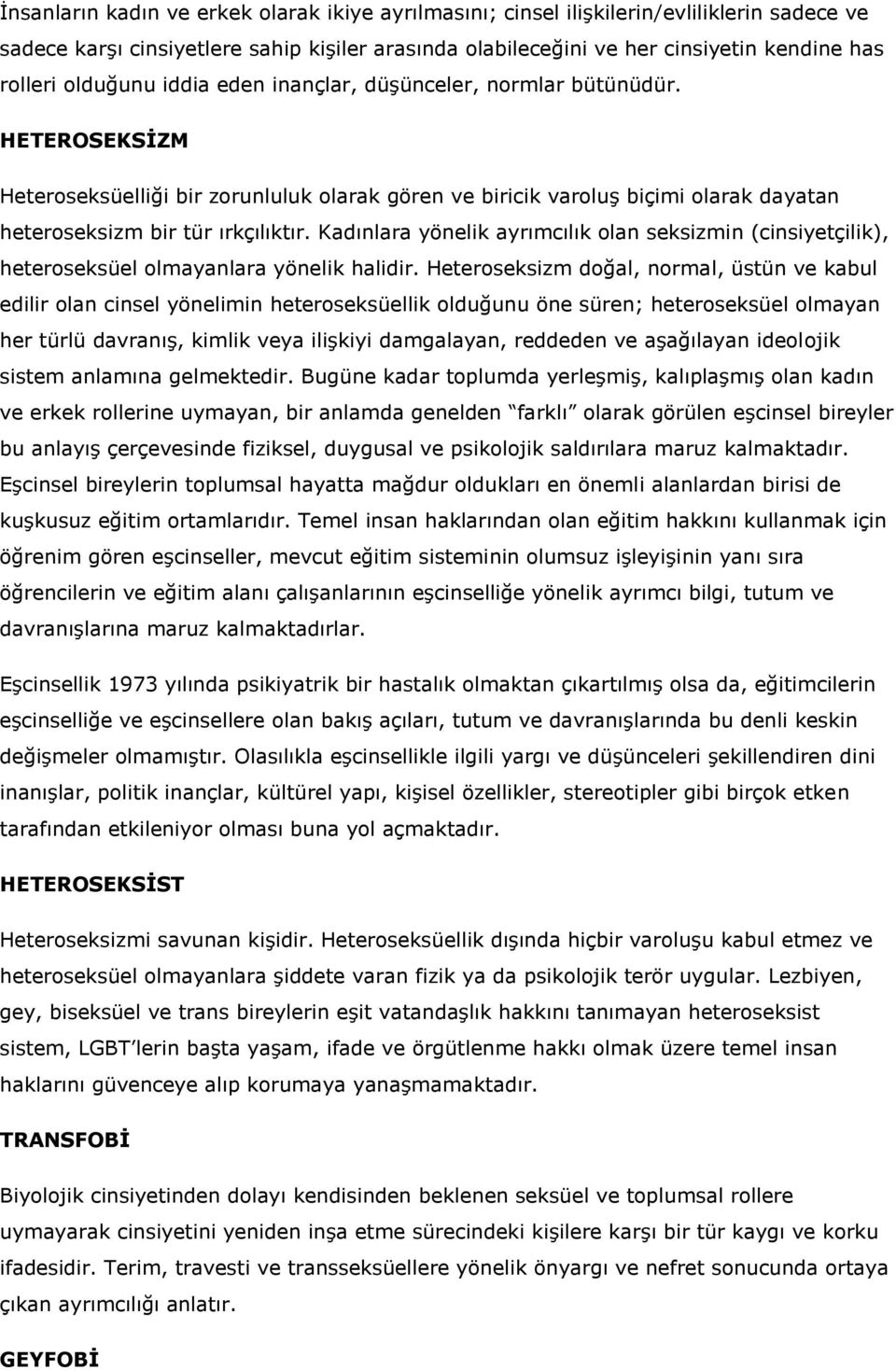 Kadınlara yönelik ayrımcılık olan seksizmin (cinsiyetçilik), heteroseksüel olmayanlara yönelik halidir.