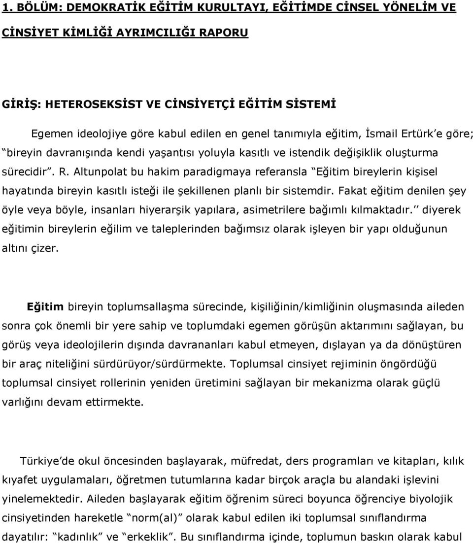 Altunpolat bu hakim paradigmaya referansla Eğitim bireylerin kişisel hayatında bireyin kasıtlı isteği ile şekillenen planlı bir sistemdir.