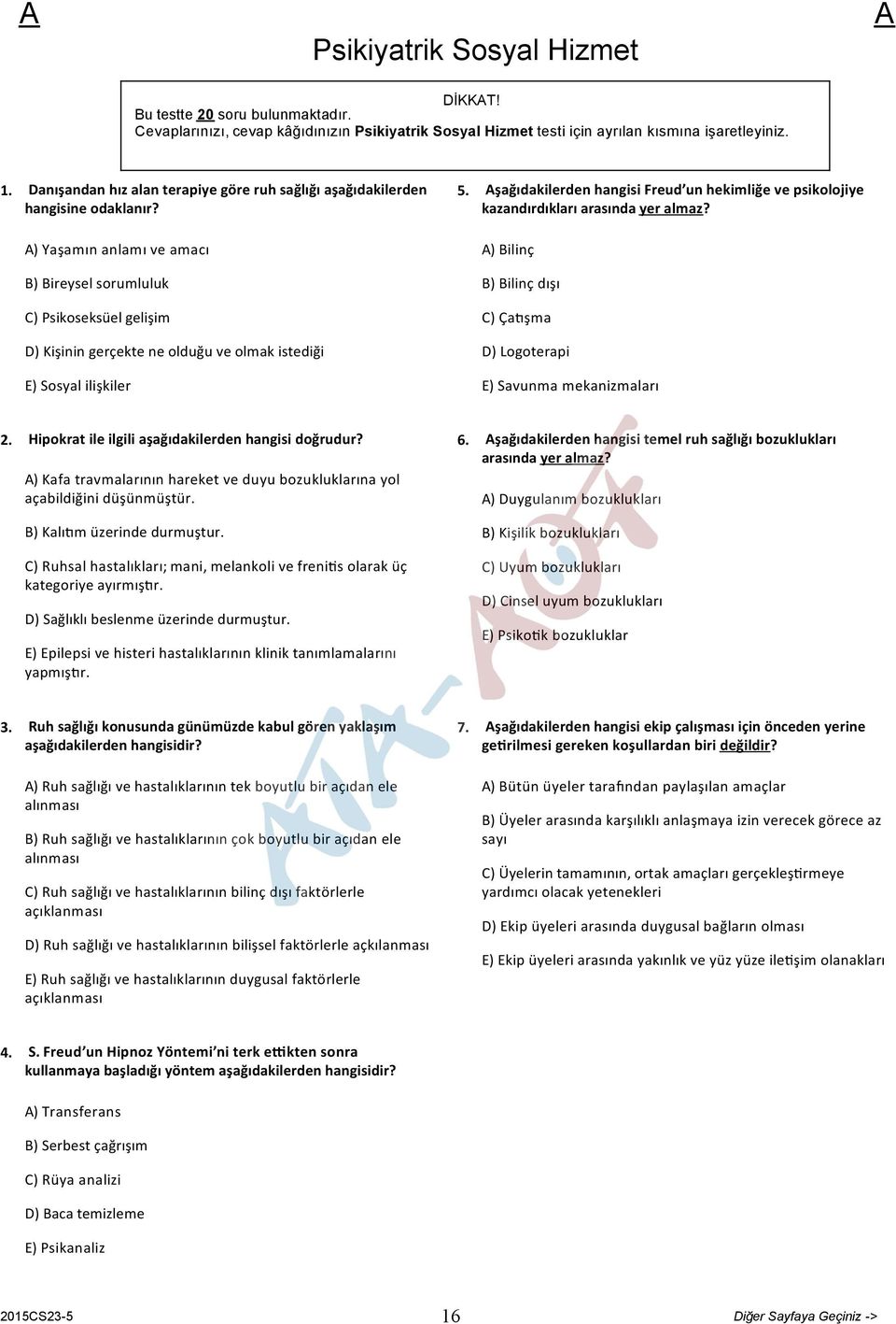 ) Yaşamın anlamı ve amacı B) Bireysel sorumluluk C) Psikoseksüel gelişim D) Kişinin gerçekte ne olduğu ve olmak istediği E) Sosyal ilişkiler 5.