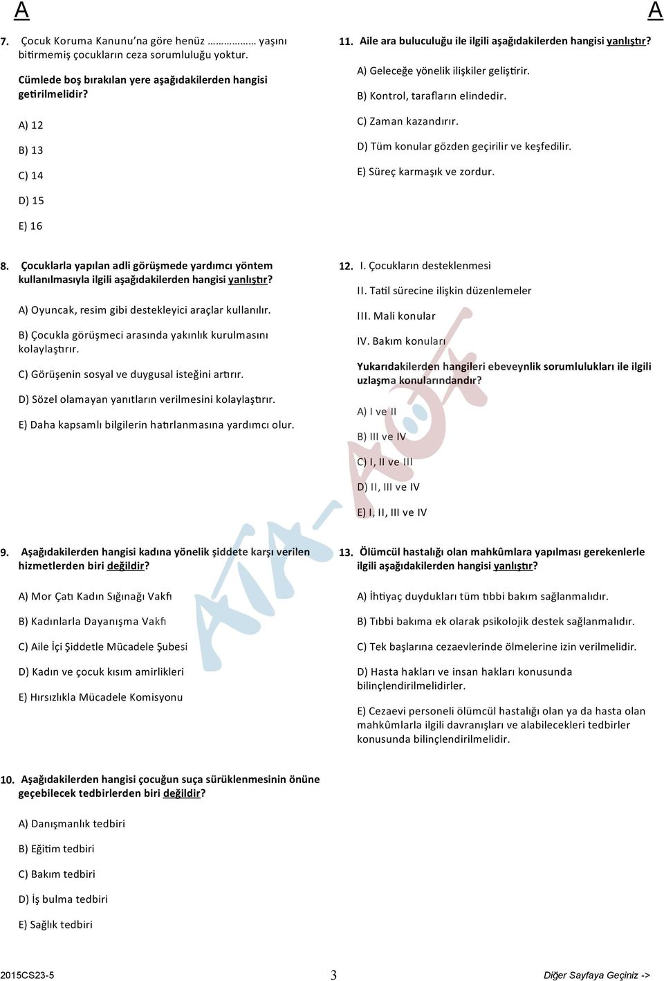 D) Tüm konular gözden geçirilir ve keşfedilir. E) Süreç karmaşık ve zordur. D) 15 E) 16 8. Çocuklarla yapılan adli görüşmede yardımcı yöntem kullanılmasıyla ilgili aşağıdakilerden hangisi yanlış r?