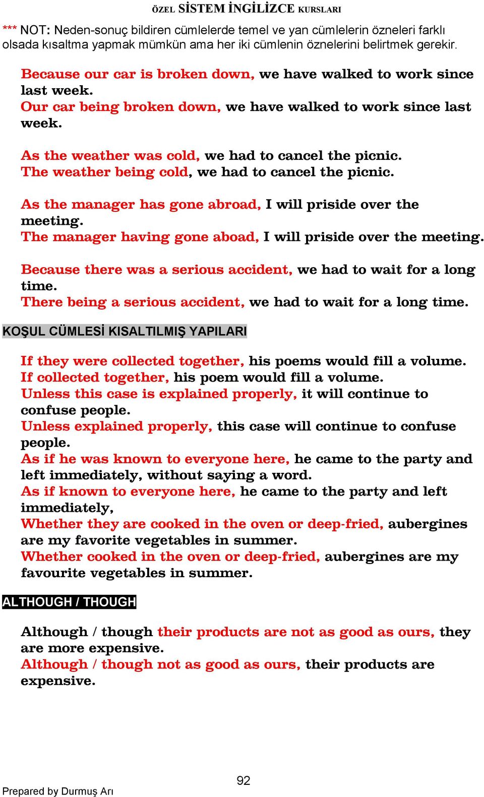 The weather being cold, we had to cancel the picnic. As the manager has gone abroad, I will priside over the meeting. The manager having gone aboad, I will priside over the meeting.