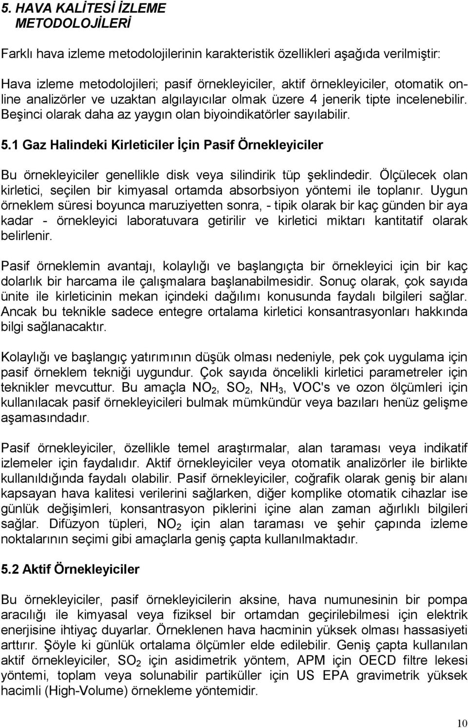 1 Gaz Halindeki Kirleticiler İçin Pasif Örnekleyiciler Bu örnekleyiciler genellikle disk veya silindirik tüp şeklindedir.