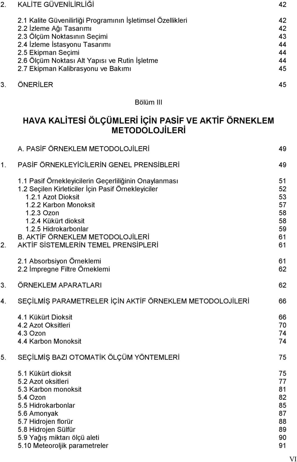 PASİF ÖRNEKLEM METODOLOJİLERİ 49 1. PASİF ÖRNEKLEYİCİLERİN GENEL PRENSİBLERİ 49 2. 1.1 Pasif Örnekleyicilerin Geçerliliğinin Onaylanması 51 1.2 Seçilen Kirleticiler İçin Pasif Örnekleyiciler 52 1.2.1 Azot Dioksit 53 1.