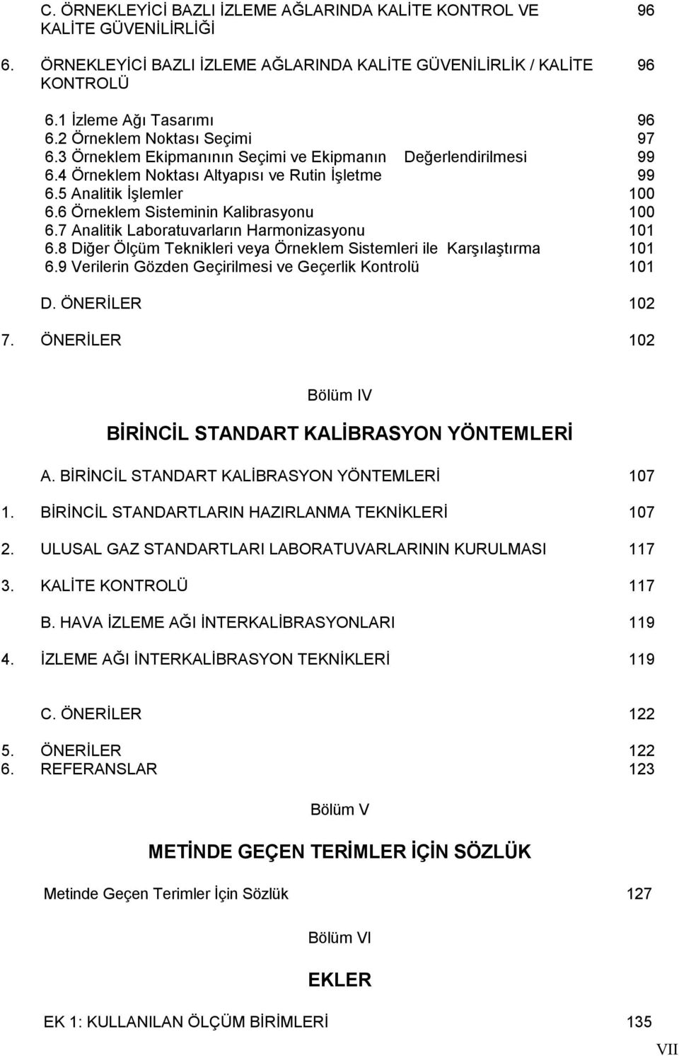 7 Analitik Laboratuvarların Harmonizasyonu 6.8 Diğer Ölçüm Teknikleri veya Örneklem Sistemleri ile Karşılaştırma 6.