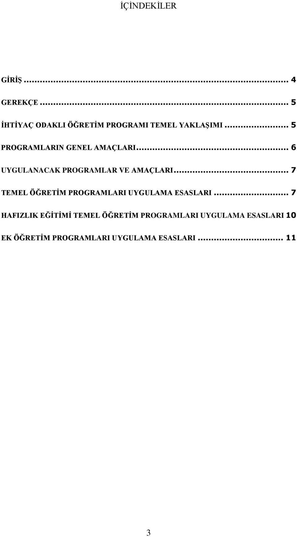 .. 5 PROGRAMLARIN GENEL AMAÇLARI... 6 UYGULANACAK PROGRAMLAR VE AMAÇLARI.