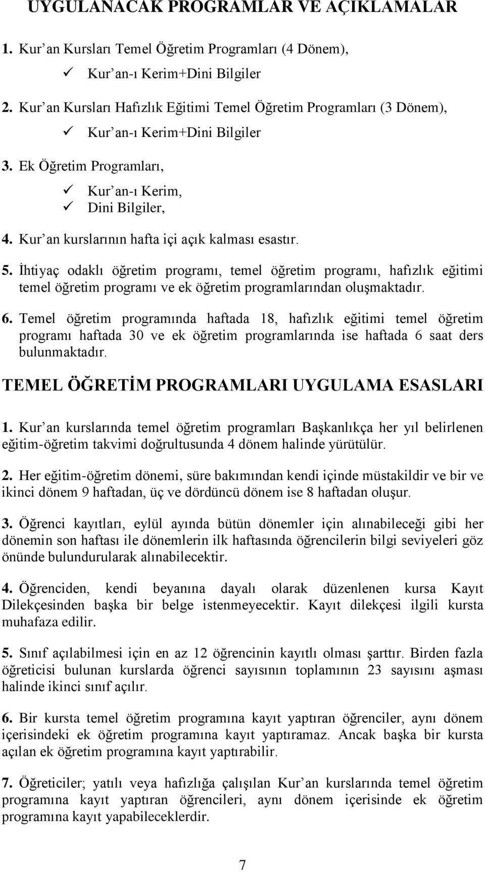 Kur an kurslarının hafta içi açık kalması esastır. 5. İhtiyaç odaklı öğretim programı, temel öğretim programı, hafızlık eğitimi temel öğretim programı ve ek öğretim programlarından oluşmaktadır. 6.