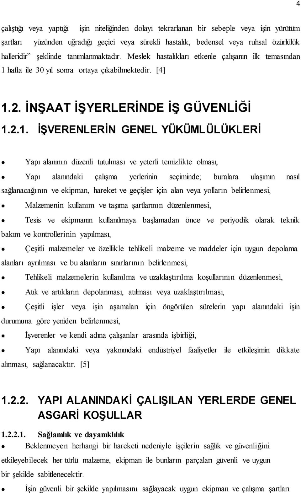 hafta ile 30 yıl sonra ortaya çıkabilmektedir. [4] 1.