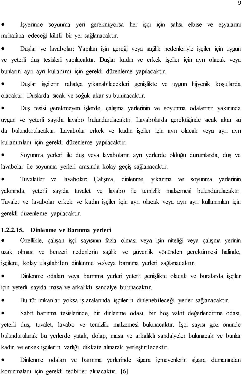 Duşlar kadın ve erkek işçiler için ayrı olacak veya bunların ayrı ayrı kullanımı için gerekli düzenleme yapılacaktır.