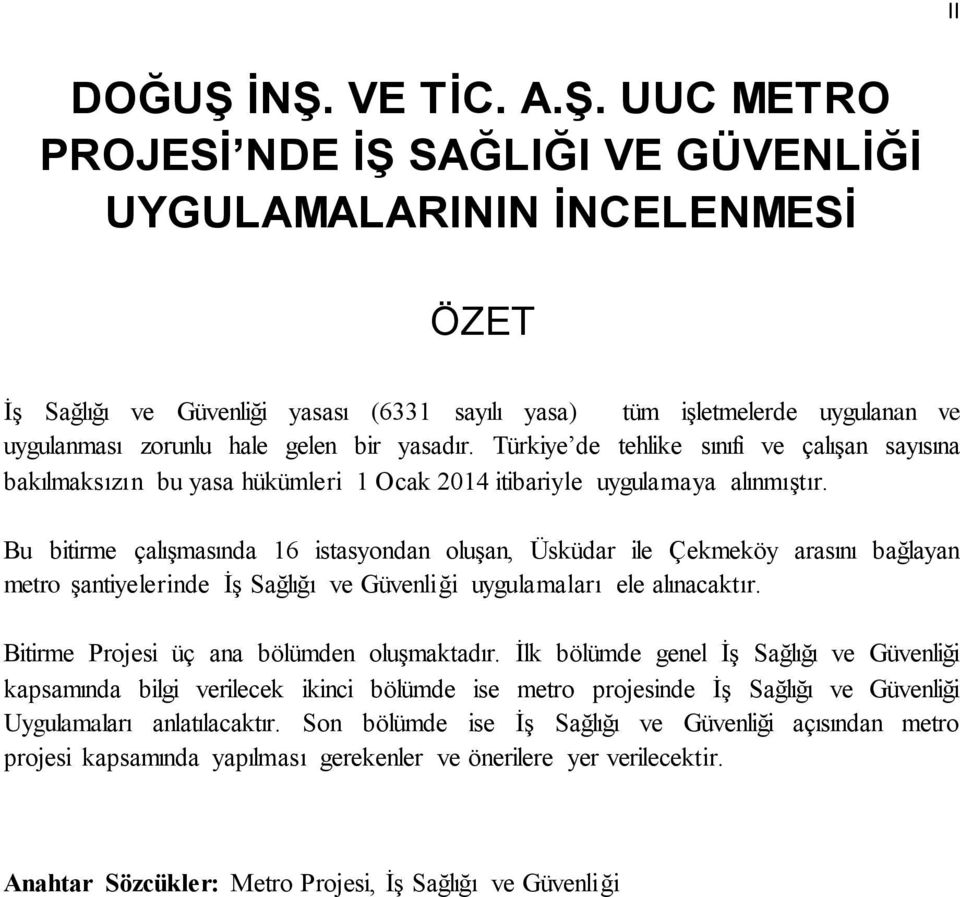 hale gelen bir yasadır. Türkiye de tehlike sınıfı ve çalışan sayısına bakılmaksızın bu yasa hükümleri 1 Ocak 2014 itibariyle uygulamaya alınmıştır.