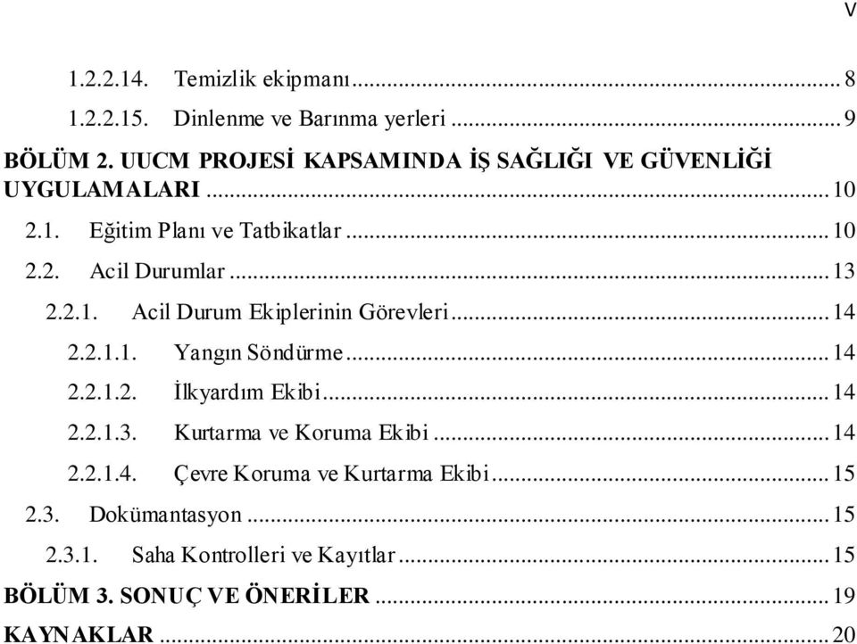 2.1. Acil Durum Ekiplerinin Görevleri... 14 2.2.1.1. Yangın Söndürme... 14 2.2.1.2. İlkyardım Ekibi... 14 2.2.1.3.