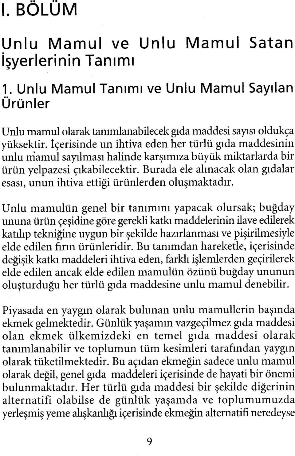 Burada ele alınacak olan gıdalar esası, unun ihtiva ettiği ürünlerden oluşmaktadır.