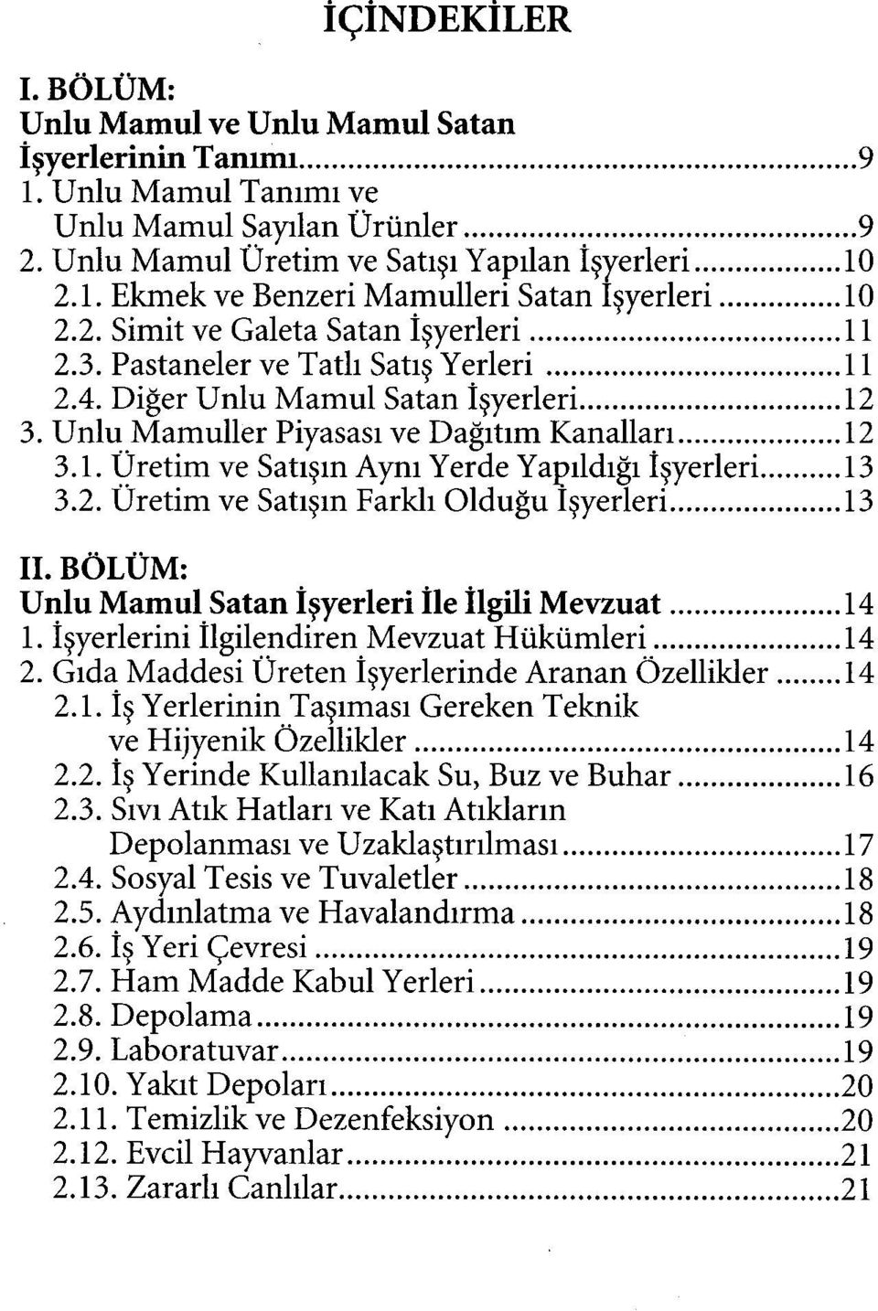 2. Üretim ve Satışın Farklı Olduğu işyerleri 13 IL BÖLÜM: Unlu Mamul Satan İşyerleri İle İlgili Mevzuat 14 1. İşyerlerini İlgilendiren Mevzuat Hükümleri 14 2.