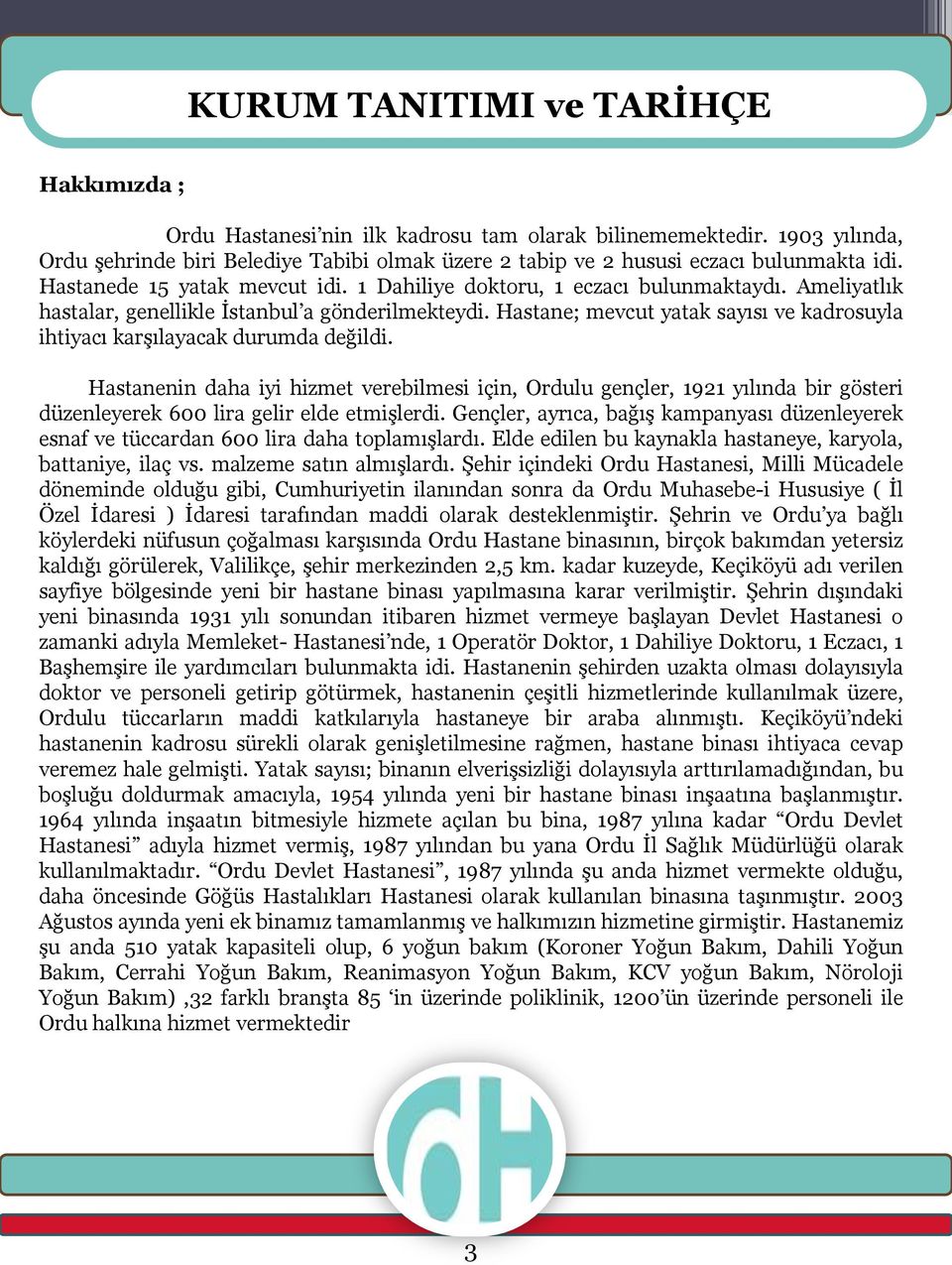 Ameliyatlık hastalar, genellikle İstanbul a gönderilmekteydi. Hastane; mevcut yatak sayısı ve kadrosuyla ihtiyacı karşılayacak durumda değildi.