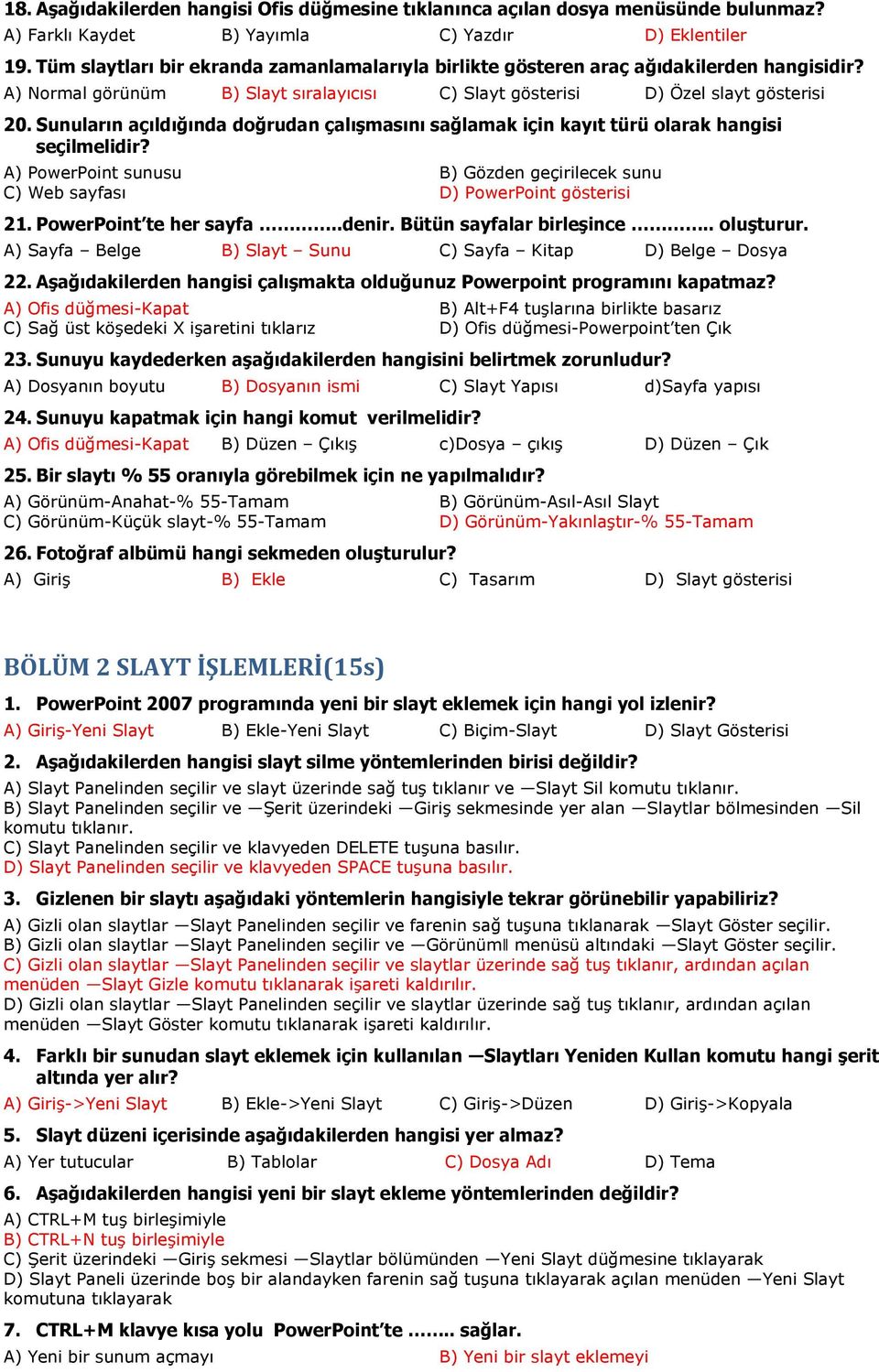 Sunuların açıldığında doğrudan çalışmasını sağlamak için kayıt türü olarak hangisi seçilmelidir? A) PowerPoint sunusu B) Gözden geçirilecek sunu C) Web sayfası D) PowerPoint gösterisi 21.