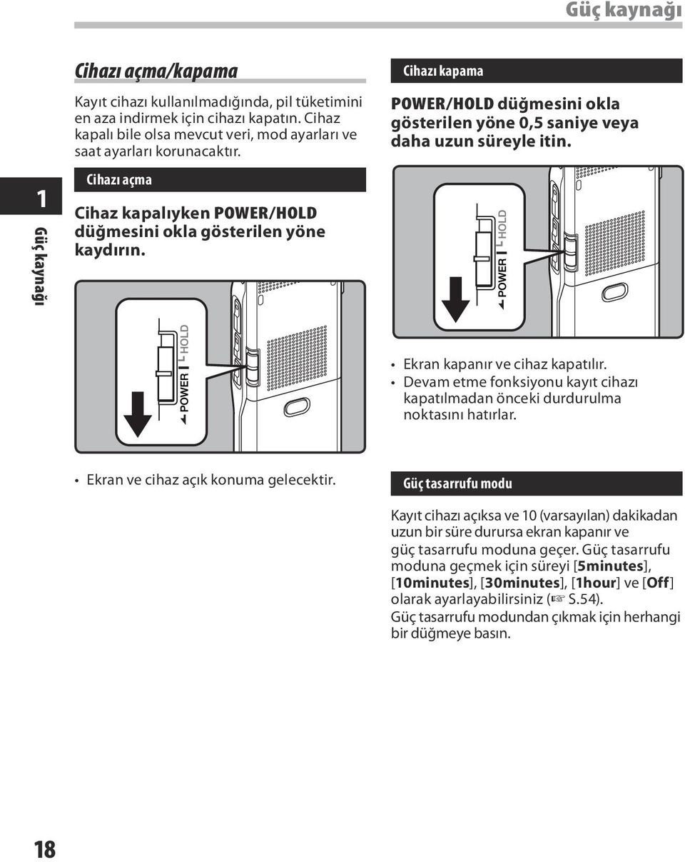 Cihazı kapama POWER/HOLD düğmesini okla gösterilen yöne 0,5 saniye veya daha uzun süreyle itin. Ekran kapanır ve cihaz kapatılır.