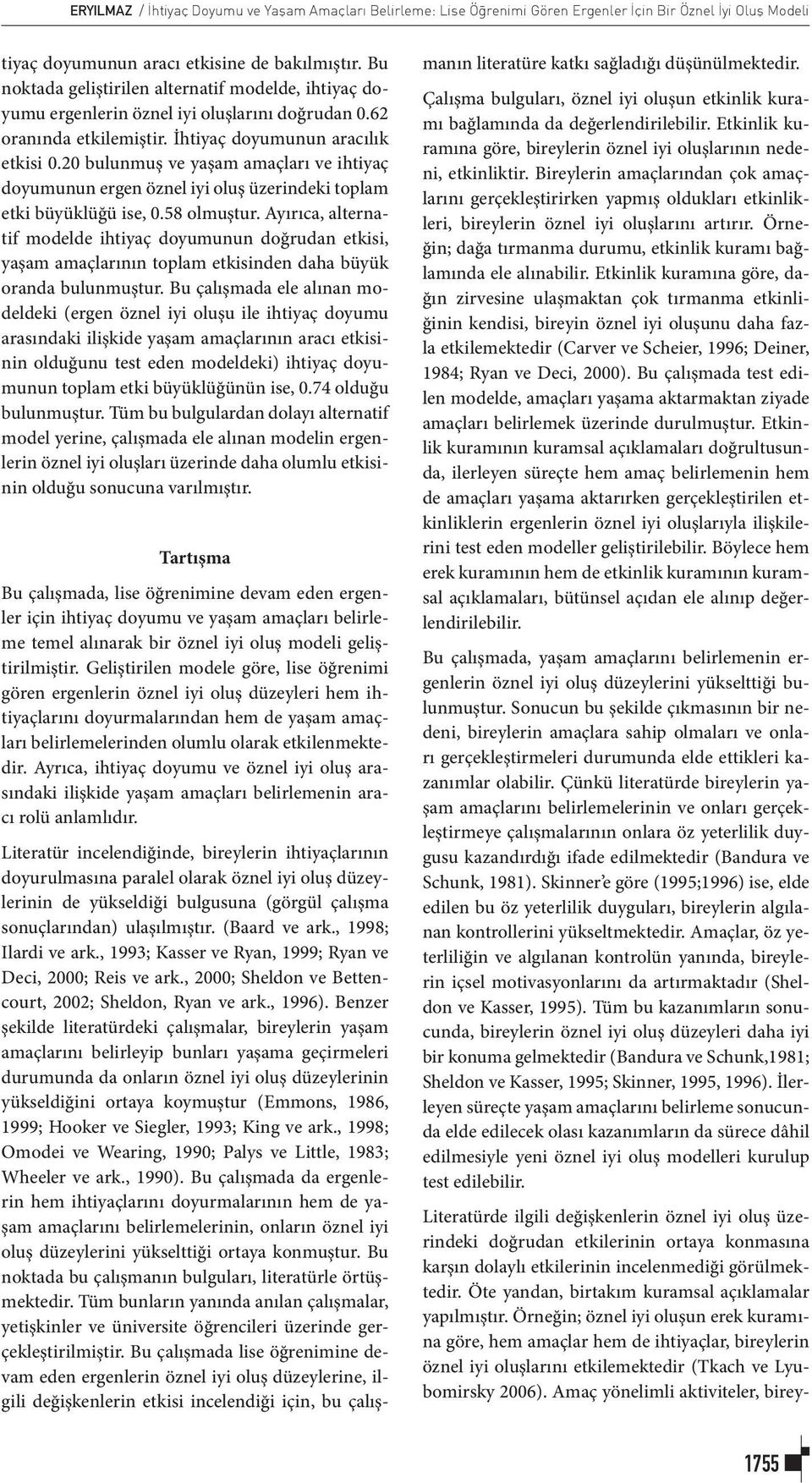 20 bulunmuş ve yaşam amaçları ve ihtiyaç doyumunun ergen öznel iyi oluş üzerindeki toplam etki büyüklüğü ise, 0.58 olmuştur.