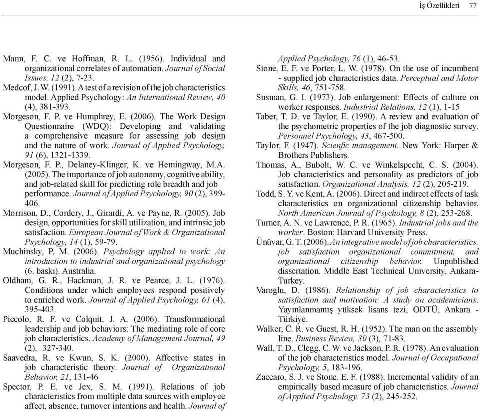 The Work Design Questionnaire (WDQ): Developing and validating a comprehensive measure for assessing job design and the nature of work. Journal of Applied Psychology, 91 (6), 1321-1339. Morgeson, F.