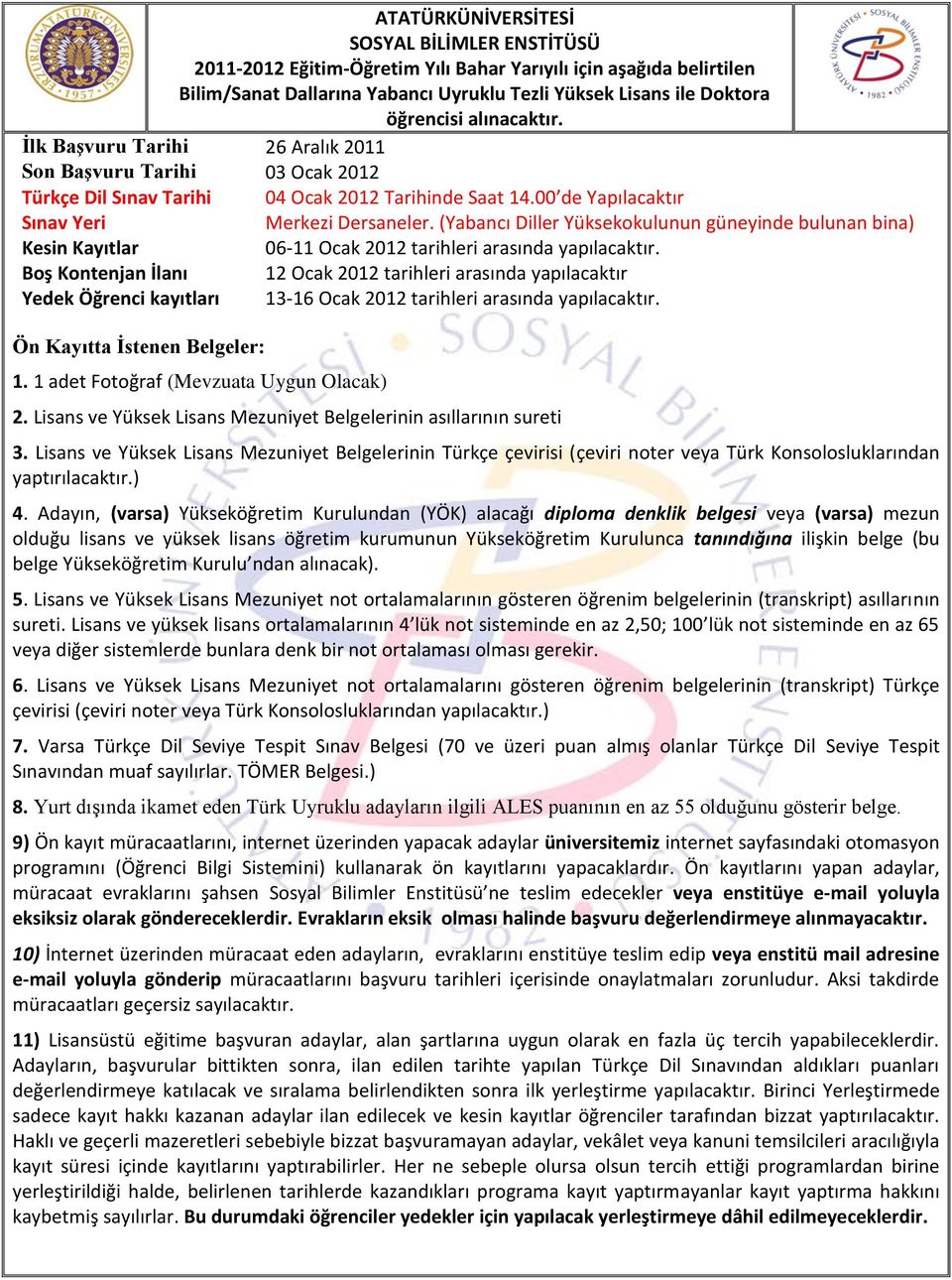 (Yabancı Diller Yüksekokulunun güneyinde bulunan bina) Kesin Kayıtlar 06-11 Ocak 2012 tarihleri arasında yapılacaktır.